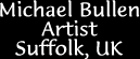 Micahel Bullen, Artist, Suffolk